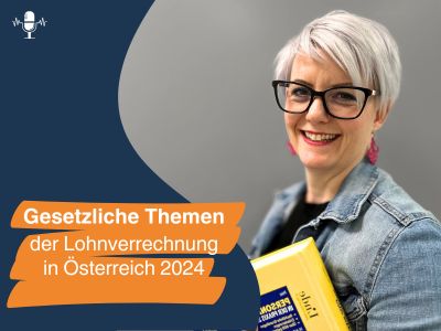 Gesetzliche Themen der Lohnverrechnung in Österreich 2024